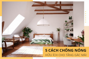 5 cách chống nóng hữu ích cho tầng gác mái
